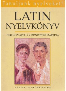 Ferenczi Attila, Monostori Martina - Latin nyelvkönyv Ferenczi Attila, Monostori Martina - Latin nyelvkönyv, Budapest 2002 antikvár könyv