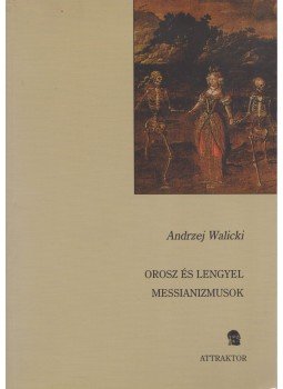 Andrzej Walicki - Orosz és lengyel messianizmusok, Máriabesnyő 2006 antikvár könyv