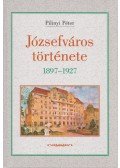 Pilinyi Péter - Józsefváros története 1897-1927