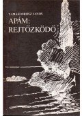 Tamási Orosz János - Apám; Rejtőzködő