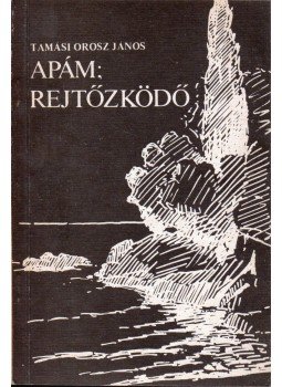 Tamási Orosz János - Apám; Rejtőzködő Tamási Orosz János - Apám; Rejtőzködő, Budapest 1987 antikvár könyv