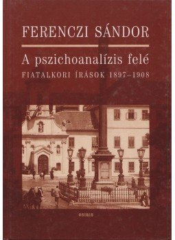 Ferenczi Sándor - A pszichoanalízis felé Ferenczi Sándor - A pszichoanalízis felé, Budapest 1999 antikvár könyv