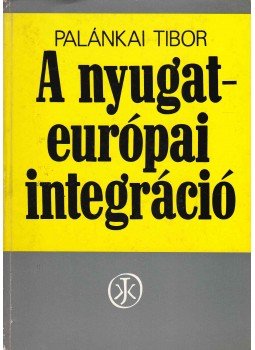 Palánkai Tibor - A nyugat-európai integráció, Budapest 1976 antikvár könyv