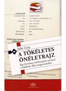 Julie Gray - A tökéletes önéletrajz - Egy hivatásos önéletrajzíró tanácsai a tökéletes állás megszerzéséhez, Budapest 2012 antikvár könyv