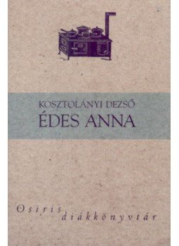Kosztolányi Dezső - Édes Anna Kosztolányi Dezső - Édes Anna, Budapest 2005 antikvár könyv