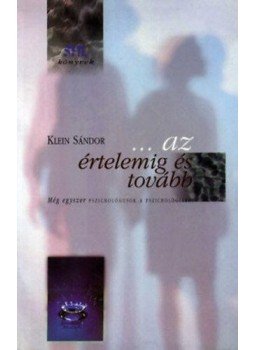 Klein Sándor - ...az értelemig és tovább Klein Sándor - ...az értelemig és tovább, null 1999 antikvár könyv