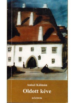 Aniszi Kálmán - Oldott kéve Aniszi Kálmán - Oldott kéve, 2003 antikvár könyv