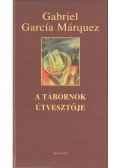 Gabriel García Márquez - A tábornok útvesztője