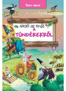 Tony Wolf - Mesél az erdő - A tündérekről Tony Wolf - Mesél az erdő - A tündérekről, null 2018 antikvár könyv
