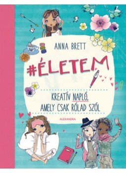 Brett Anna - Életem - Kreatív napló, amely csak rólad szól Brett Anna - Életem - Kreatív napló, amely csak rólad szól, null 2018 antikvár könyv