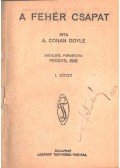 Sir Arthur Conan Doyle - A fehér csapat I-II. (egy kötetben)