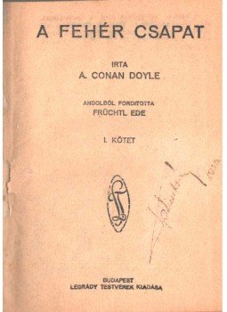 Sir Arthur Conan Doyle - A fehér csapat I-II. (egy kötetben) Sir Arthur Conan Doyle - A fehér csapat I-II. (egy kötetben), Budapest 1928 antikvár könyv