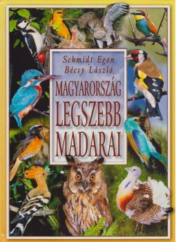 Schmidt Egon, Bécsy László - Magyarország legszebb madarai Schmidt Egon, Bécsy László - Magyarország legszebb madarai, Budapest 2000 antikvár könyv
