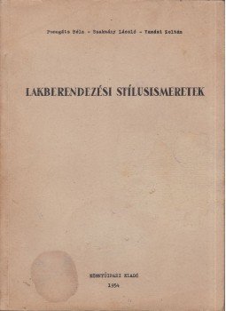 Pomogáts Béla, Szakmány László, Tamási Zoltán - Lakberendezési stílusismeretek Pomogáts Béla, Szakmány László, Tamási Zoltán - Lakberendezési stílusismeretek, Budapest 1954 antikvár könyv