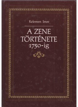Kelemen Imre - A zene története 1750-ig Kelemen Imre - A zene története 1750-ig, Budapest 1998 antikvár könyv