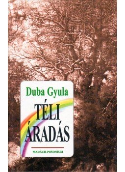 Duba Gyula - Téli áradás (dedikált) Duba Gyula - Téli áradás (dedikált), Pozsony 2002 antikvár könyv