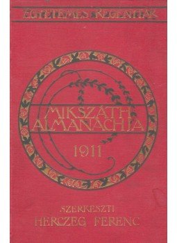 Herczeg Ferenc (szerk.) - Mikszáth Almanachja 1911. Herczeg Ferenc (szerk.) - Mikszáth Almanachja 1911., Budapest 1911 antikvár könyv
