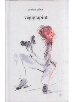Gyukics Gábor - Végigtapint Gyukics Gábor - Végigtapint, Marosvásárhely 2018 antikvár könyv