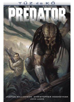 Joshua Williamson, Mooneyham, Christopher - Predator: Tűz és kő Joshua Williamson, Mooneyham, Christopher - Predator: Tűz és kő, null 2018 antikvár könyv