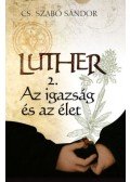 Cs. Szabó Sándor - Luther 2. - Az igazság és az élet
