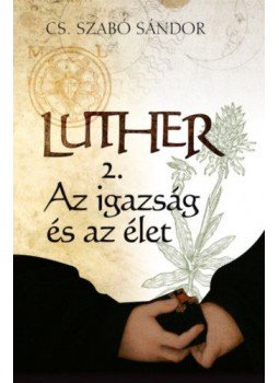 Cs. Szabó Sándor - Luther 2. - Az igazság és az élet Cs. Szabó Sándor - Luther 2. - Az igazság és az élet, null 2018 antikvár könyv