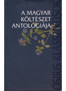 Ferencz Győző (szerk.) - A magyar költészet antológiája Ferencz Győző (szerk.) - A magyar költészet antológiája, Budapest 2003 antikvár könyv