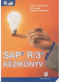 Hernández, Keogh, Martinez - SAP R/3 kézikönyv Hernández, Keogh, Martinez - SAP R/3 kézikönyv, Budapest 2007 antikvár könyv