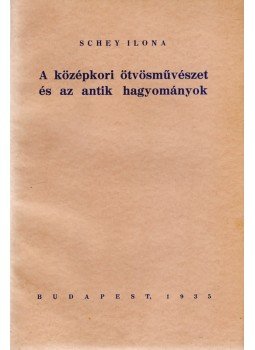Schey Ilona - A középkori ötvösművészet és az antik hagyományok, Budapest 1935 antikvár könyv