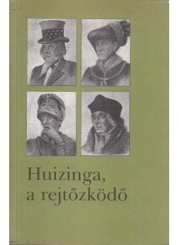 Johan Huizinga - Huizinga, a rejtőzködő Johan Huizinga - Huizinga, a rejtőzködő, Budapest 1999 antikvár könyv