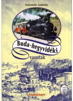 Salamin András - Buda-hegyvidéki vasutak Salamin András - Buda-hegyvidéki vasutak, Budapest 2001 antikvár könyv
