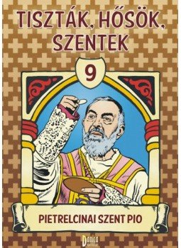  - Tiszták, hősök, szentek 9. - Pietrelcinai Szent Pio, null 2014 antikvár könyv
