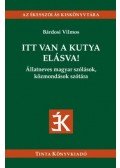 Bárdosi Vilmos (szerk.) - Itt van a kutya elásva! - Állatneves magyar szólások, közmondások szótára