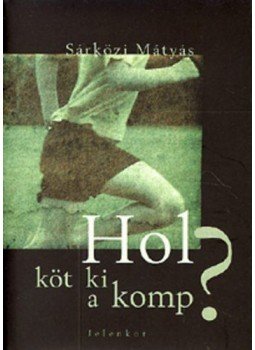 Sárközi Mátyás - Hol köt ki a komp? Sárközi Mátyás - Hol köt ki a komp?, Pécs 2008 antikvár könyv