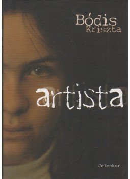 Bódis Kriszta - Artista Bódis Kriszta - Artista, Pécs 2006 antikvár könyv