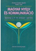 Antalné Szabó Ágnes,Raátz Judit - Magyar nyelv és kommunikáció - Tankönyv a 11-12. évfolyam számára