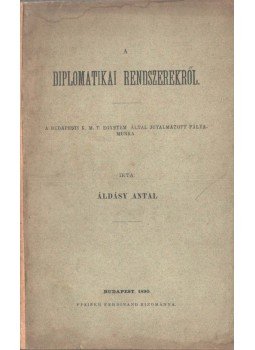 Dr. Áldásy Antal - A diplomatikai rendszerekről Dr. Áldásy Antal - A diplomatikai rendszerekről, Budapest 1890 antikvár könyv