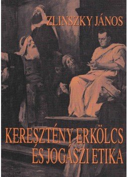 Zlinszky János - Keresztény erkölcs és jogászi etika, Budapest 2002 antikvár könyv