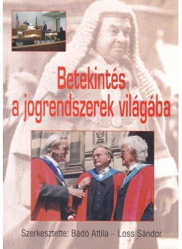 Badó Attila, Loss Sándor - Betekintés a jogrendszerek világába Badó Attila, Loss Sándor - Betekintés a jogrendszerek világába, Budapest 2003 antikvár könyv