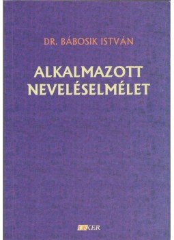 Dr. Bábosik István - Alkalmazott neveléselmélet Dr. Bábosik István - Alkalmazott neveléselmélet, Budapest 2003 antikvár könyv