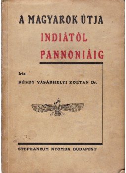 Kézdy Vásárhelyi Zoltán Dr. - A magyarok útja Indiától Pannoniáig, Budapest 1939 antikvár könyv