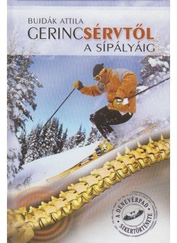 Bujdák Attila - Gerincsérvtől a sípályáig Bujdák Attila - Gerincsérvtől a sípályáig, Gyöngyös 2011 antikvár könyv