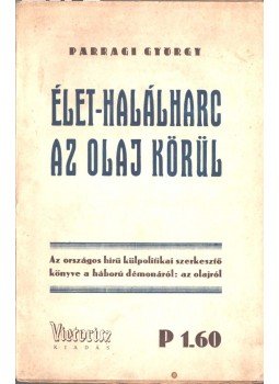 Parragi György - Élet-halálharc az olaj körül Parragi György - Élet-halálharc az olaj körül, 1940 antikvár könyv