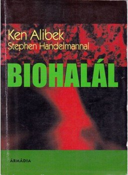 Ken Alibek, Stephen Handelman - Biohalál Ken Alibek, Stephen Handelman - Biohalál, 0 antikvár könyv
