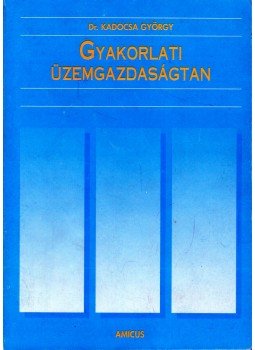 Kadocsa György - Gyakorlati üzemgazdaságtan Kadocsa György - Gyakorlati üzemgazdaságtan, Budapest 0 antikvár könyv