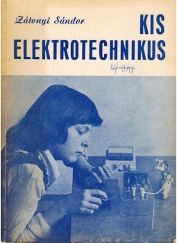Zátonyi Sándor - Kis elektrotechnikus Zátonyi Sándor - Kis elektrotechnikus, Budapest 1977 antikvár könyv