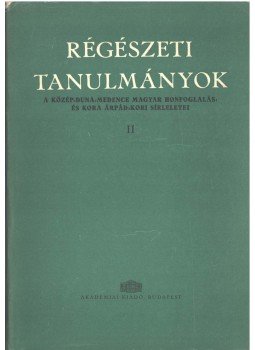 Fehér Géza, Éry Kinga, Kralovánszky Alán, Szőke Béla - A Közép-Duna Medence magyar honfoglalás– és kora Árpád-kori sírleletei, Budapest 1962 antikvár könyv