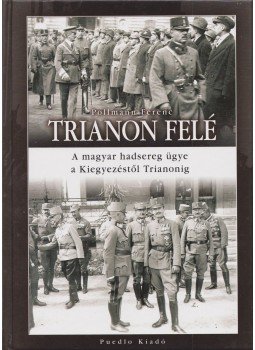 Pollmann Ferenc - Trianon felé Pollmann Ferenc - Trianon felé, 2008 antikvár könyv