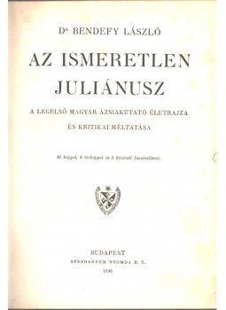 Dr. Bendefy László - Az ismeretlen Juliánusz (dedikált) Dr. Bendefy László - Az ismeretlen Juliánusz (dedikált), Budapest 1936 antikvár könyv