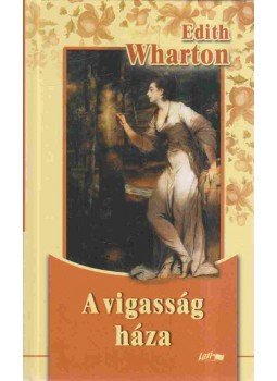 Edith Wharton - A vigasság háza Edith Wharton - A vigasság háza, Szeged 2008 antikvár könyv