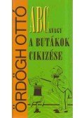 Ördögh Ottó - ABC avagy a butákok cikizése